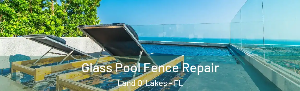  Glass Pool Fence Repair Land O' Lakes - FL