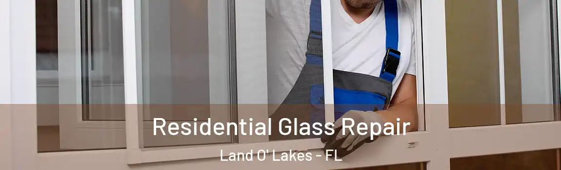  Residential Glass Repair Land O' Lakes - FL